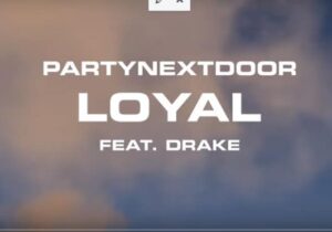 PARTYNEXTDOOR – Loyal ft. Drake
