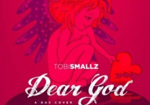 Tobi Smallz – Dear God
