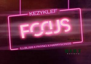 KezyKlef Ft. illbliss, Phyno, Harrysong – Focus MP3 Download
