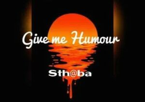 Sthaba Give me Humour Mp3 Download 