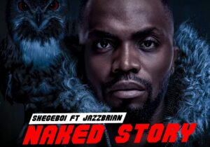 Shege Boi Nacked Story ft Jazz Marley