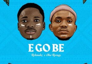 Rehmahz & Oba Reengy E Go Be Mp3 Download