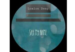 Loxion Deep Say My Name Mp3 Download