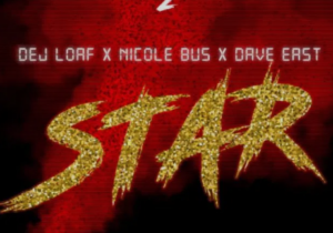 DeJ Loaf Ft. Dave East & Nicole Bus – Star