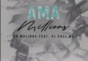 Dr Malinga – Ama Millions Ft. DJ Call