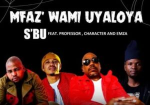 SBU Umfaz’wam Uyaloya Mp3 Download 