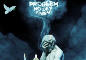Erigga Problem No Dey Finish Mp3 Download