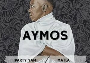 Aymos iParty Yami / Matla EP Zip Download 