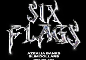 Azealia Banks & Slim Dollars Six Flags Mp3 Download