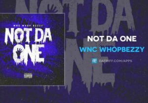 Wnc WhopBezzy Not Da One Mp3 Download