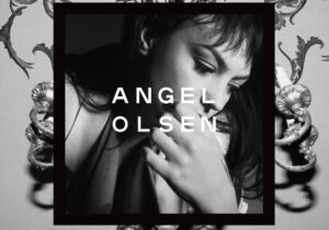 Angel Olsen Song of the Lark and Other Far Memories Zip Download