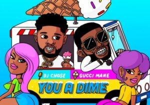 J Chose Ft. Gucci Mane You A Dime Mp3 Download 