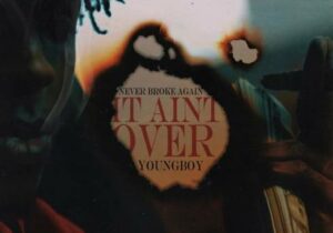 YoungBoy Never Broke Again It Ain’t Over Mp3 Download