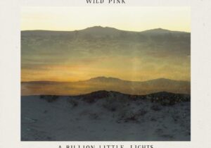 Wild Pink A Billion Little Lights Zip Download