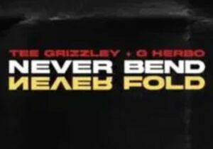 Tee Grizzley & G Herbo Never Bend Never Fold Mp3 Download 