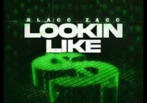 Blacc Zacc Lookin Like Mp3 Download