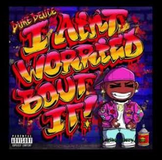 Duke Deuce I Ain't Worried Bout It Mp3 Download