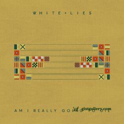 White Lies Am I Really Going To Die Mp3 Download