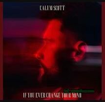 Calum Scott If You Ever Change Your Mind Mp3 Download