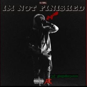 Lil Quill I'm Not Finished Mp3 Download