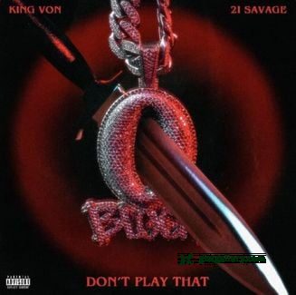 King Von & 21 Savage Don't Play That Mp3 Download