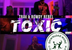Trav & Rowdy Rebel Toxic Mp3 Download