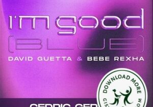 David Guetta I'm Good (Blue) Cedric Gervais Remix Mp3 Download
