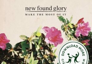 New Found Glory Make The Most Of It Zip Download