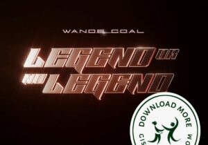 Wande Coal Legend Or No Legend Zip Download