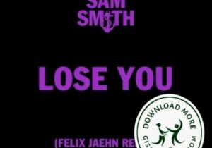 Sam Smith Lose You (Felix Jaehn Remix) Mp3 Download