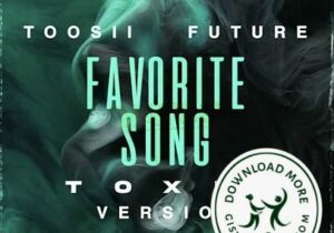 Toosii & Future Favorite Song (Toxic Version) Mp3 Download
