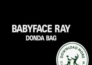 Babyface Ray Donda Bag Mp3 Download