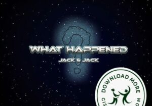 Jack & Jack What Happened? Mp3 Download