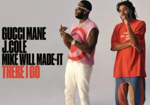 Gucci Mane & J. Cole Ft. Mike WiLL Made-It There I Go Mp3 Download
