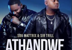 Soa Mattrix & Sir Trill Athandwe Mp3 Download