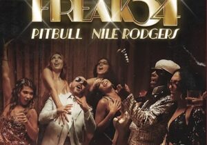 Pitbull, Nile Rodgers Freak 54 (Freak Out) Mp3 Download